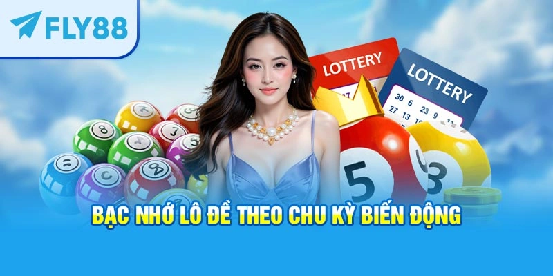 Bạc nhớ lô đề theo chu kỳ biến động