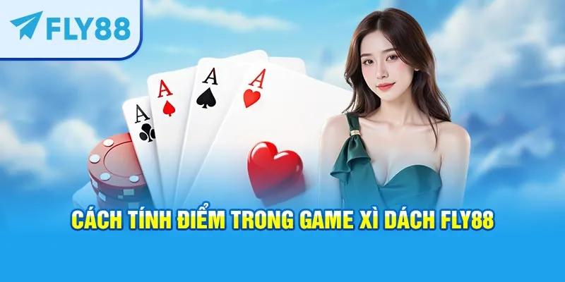 cách tính điểm trong game Xì Dách FLY88