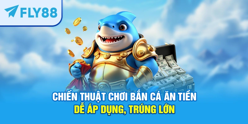 chiến thuật chơi bắn cá ăn tiền