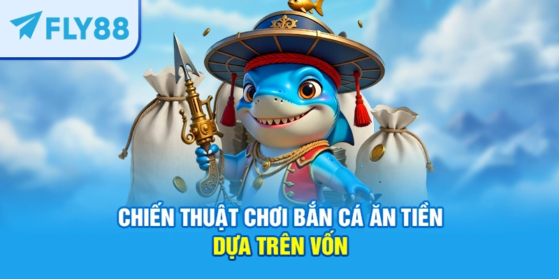 Chiến thuật chơi bắn cá ăn tiền dựa trên vốn