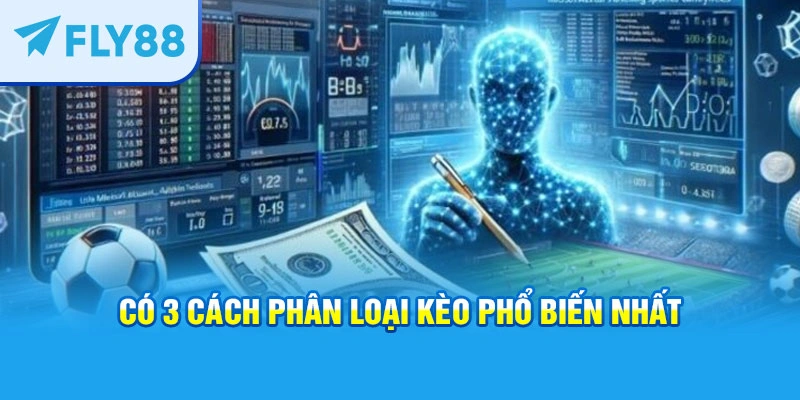 Có 3 cách phân loại kèo phổ biến nhất