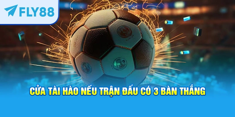 Cửa tài hào nếu trận đấu có 3 bàn thắng