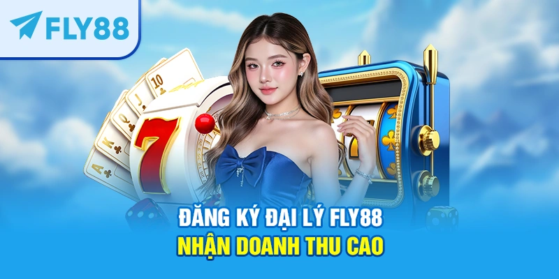 Đăng ký đại lý FLY88 nhận doanh thu cao