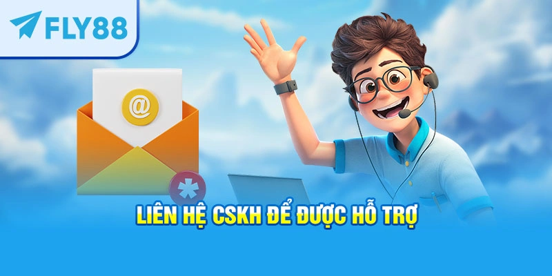 Liên hệ CSKH để được hỗ trợ