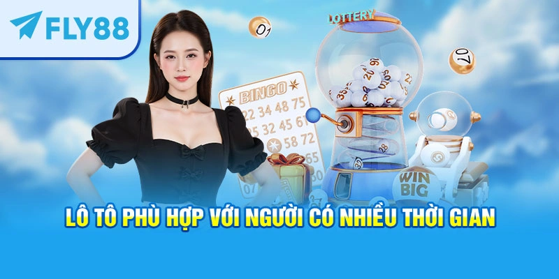 Lô tô phù hợp với người có nhiều thời gian