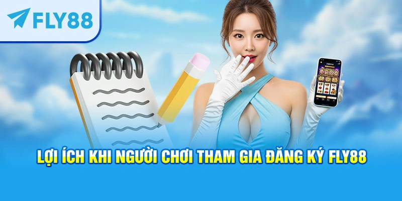 Lợi ích khi người chơi tham gia đăng ký FLY88