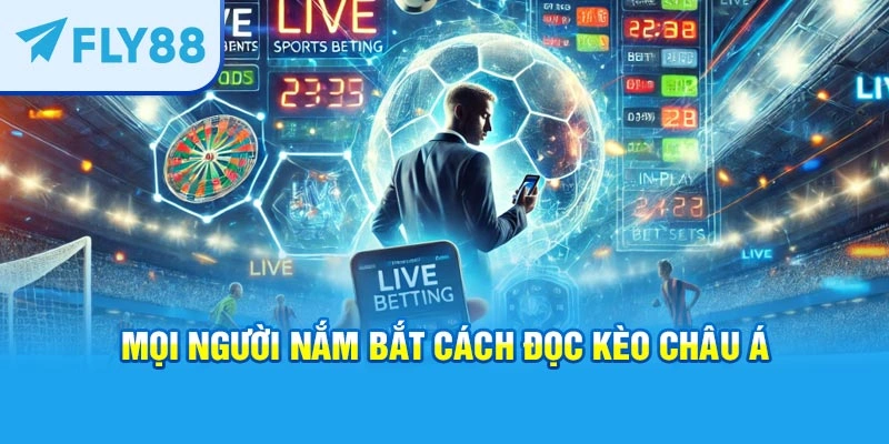 Mọi người nắm bắt cách đọc kèo châu Á