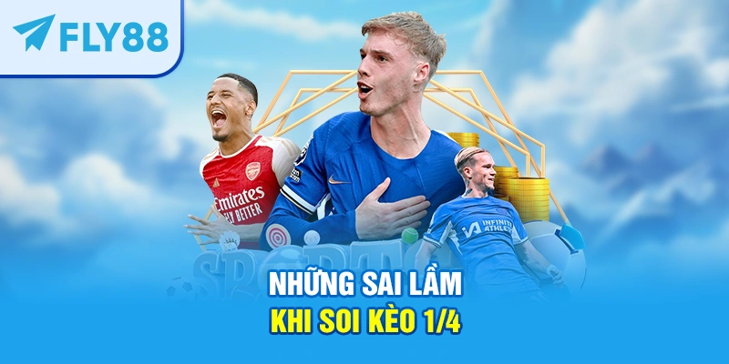 Những sai lầm khi soi kèo 1/4