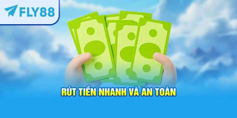 Rút tiền nhanh và an toàn