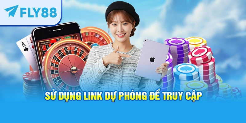 Sử dụng link dự phòng để truy cập