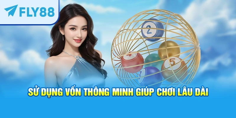 Sử dụng vốn thông minh giúp chơi lâu dài