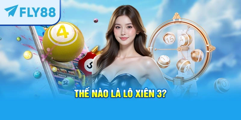 Thế nào là lô xiên 3?