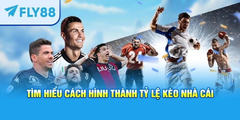 Tìm hiểu cách hình thành tỷ lệ kèo nhà cái