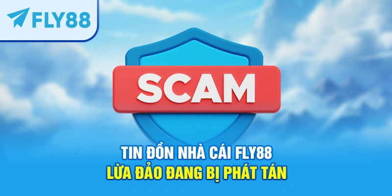 Tin đồn Nhà cái FLY88 lừa đảo đang bị phát tán