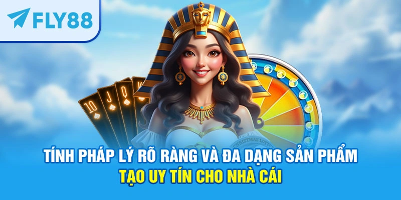 Tính pháp lý rõ ràng và đa dạng sản phẩm tạo uy tín cho nhà cái