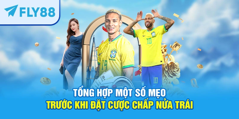 Tổng hợp một số mẹo trước khi đặt cược chấp nửa trái 